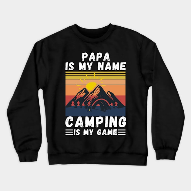 Papa Is My Name Camping Is My Game, Grandpa Camping lover Gift Crewneck Sweatshirt by JustBeSatisfied